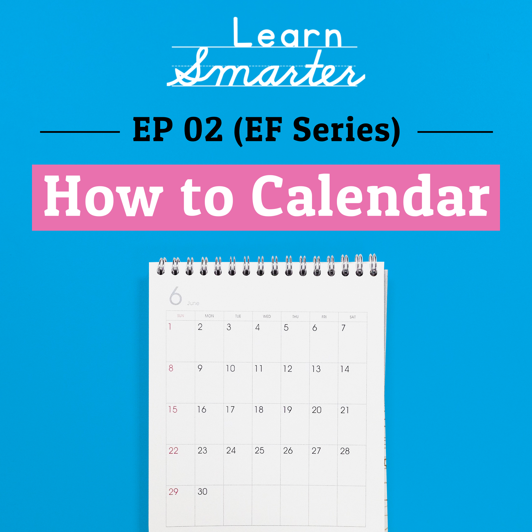 Ep 02: (Executive Function Series) How to Calendar