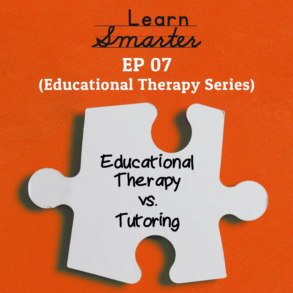 Ep 07: Educational Therapy vs. Tutoring