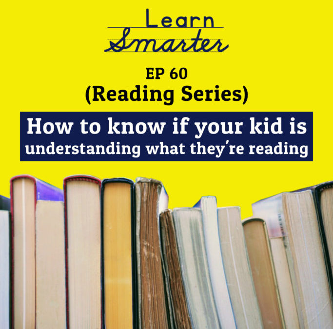 60: How to know if your kid is understanding what they’re reading (Reading Series)