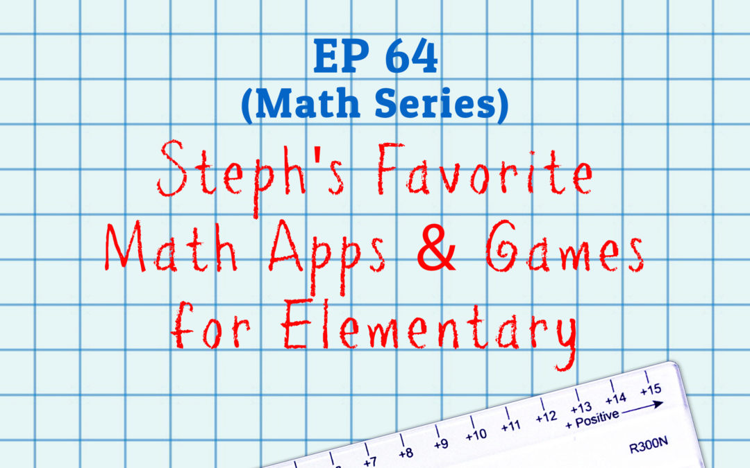 64: Steph’s Favorite Math Apps & Games for Elementary (Math Series)