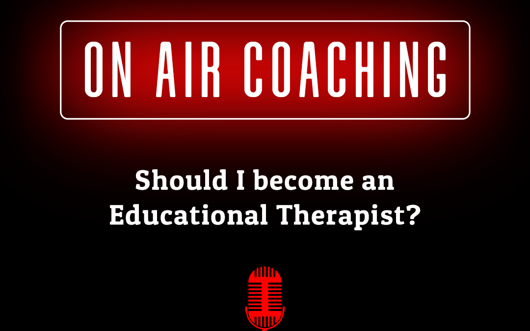 69: “Should I become an Educational Therapist?” (On-Air Coaching with Kylee Yates)
