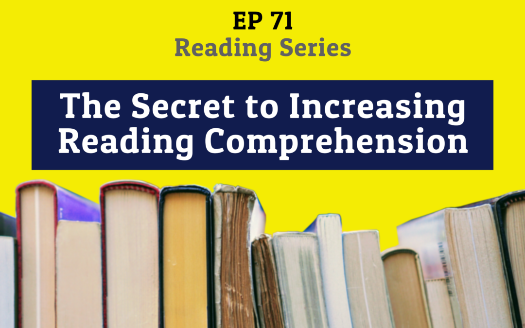 71: The Secret to Increasing Reading Comprehension (Reading Series)