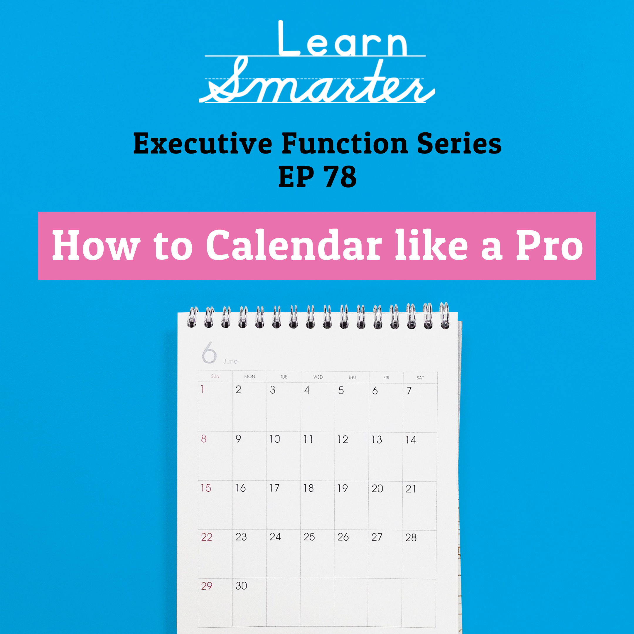 78: How to Calendar like a Pro (Executive Function Series)