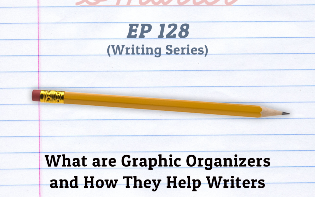 128: What are Graphic Organizers and How They Help Writers (Writing Series)