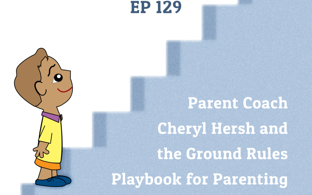 129: Parent Coach Cheryl Hersh and the Ground Rules Playbook for Parenting