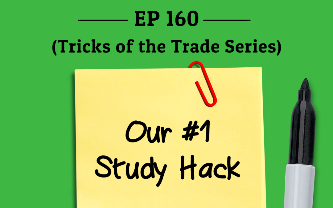 160: Our #1 Study Hack (Tricks of the Trade Series)