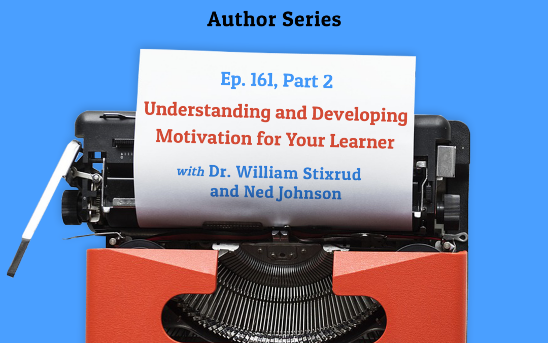 161: Understanding and Developing Motivation for Your Learner Part 2 (Author Series)