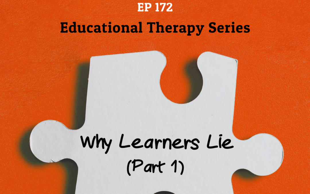 172: Why Learners Lie (Part 1) (Educational Therapy Series)