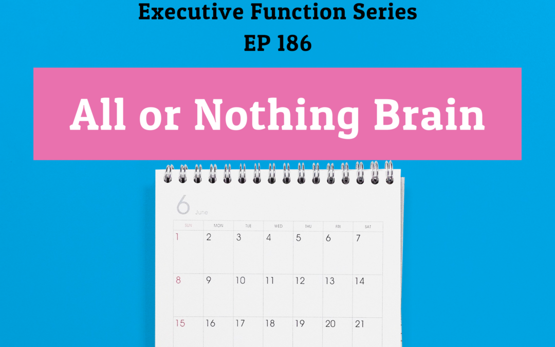 186: All or Nothing Brain (Executive Function Series)