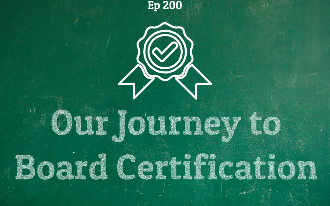 200: Our Journey to Board Certification (Podcast Milestone)