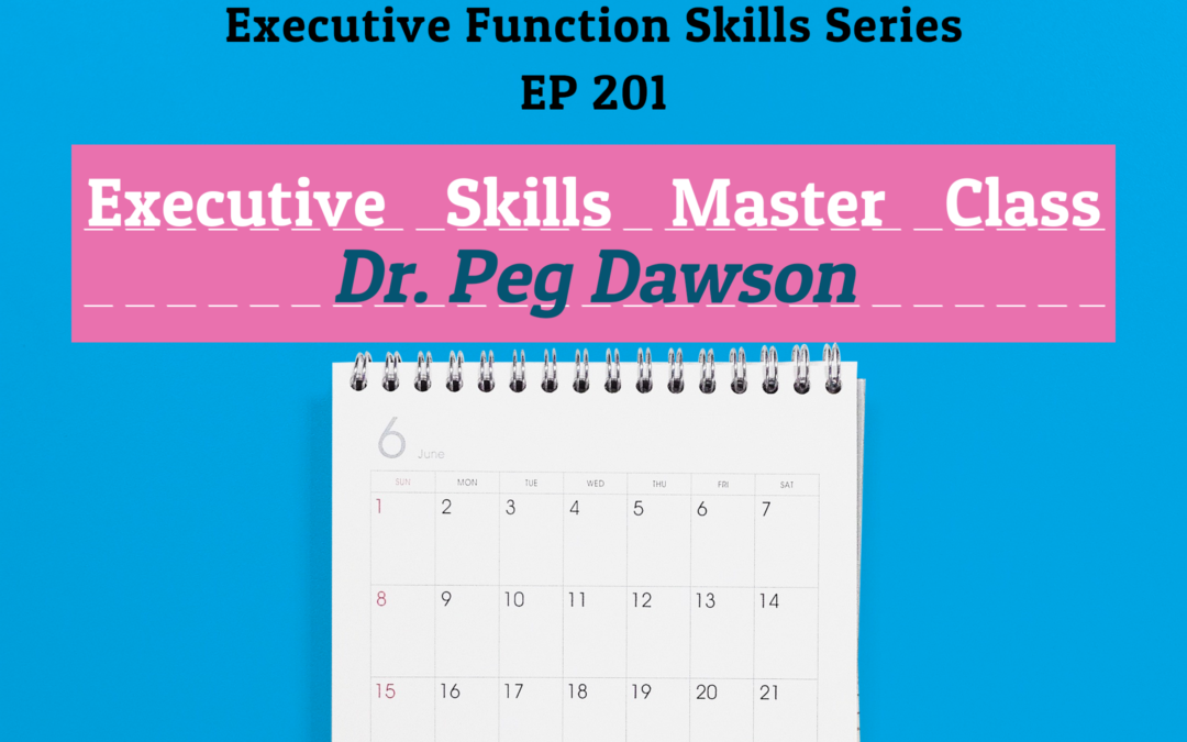 201: Executive Functioning Skills Master Class with Dr. Peg Dawson (Executive Function Series)