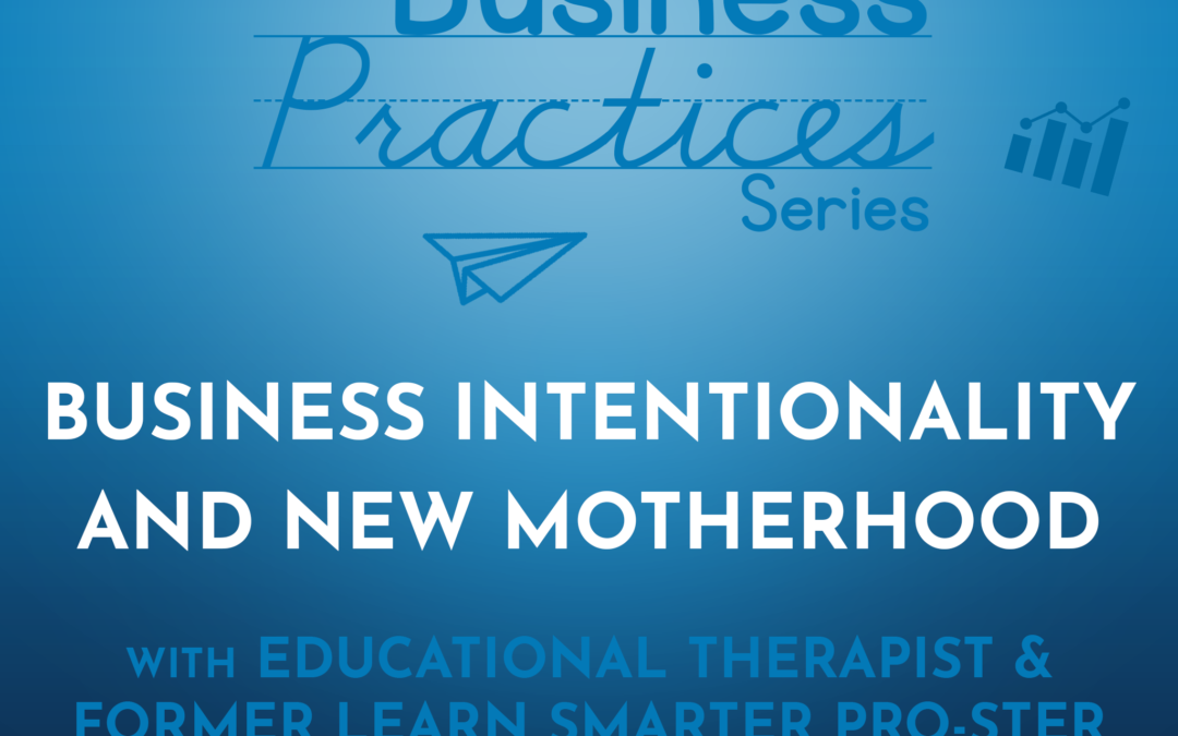 218: Business Intentionality and New Motherhood with Educational Therapist & Former Learn Smarter Pro-ster Alena Houghton (Business Practices Series)
