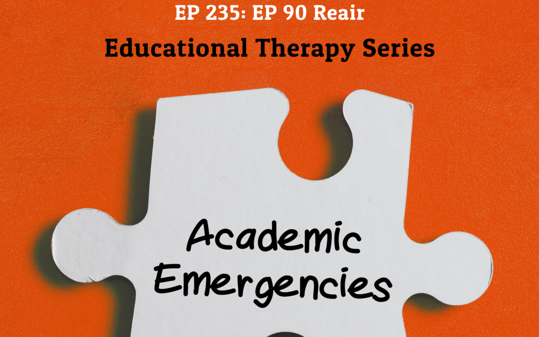 235: Re-Air: Academic Emergencies (Educational Therapy Series)