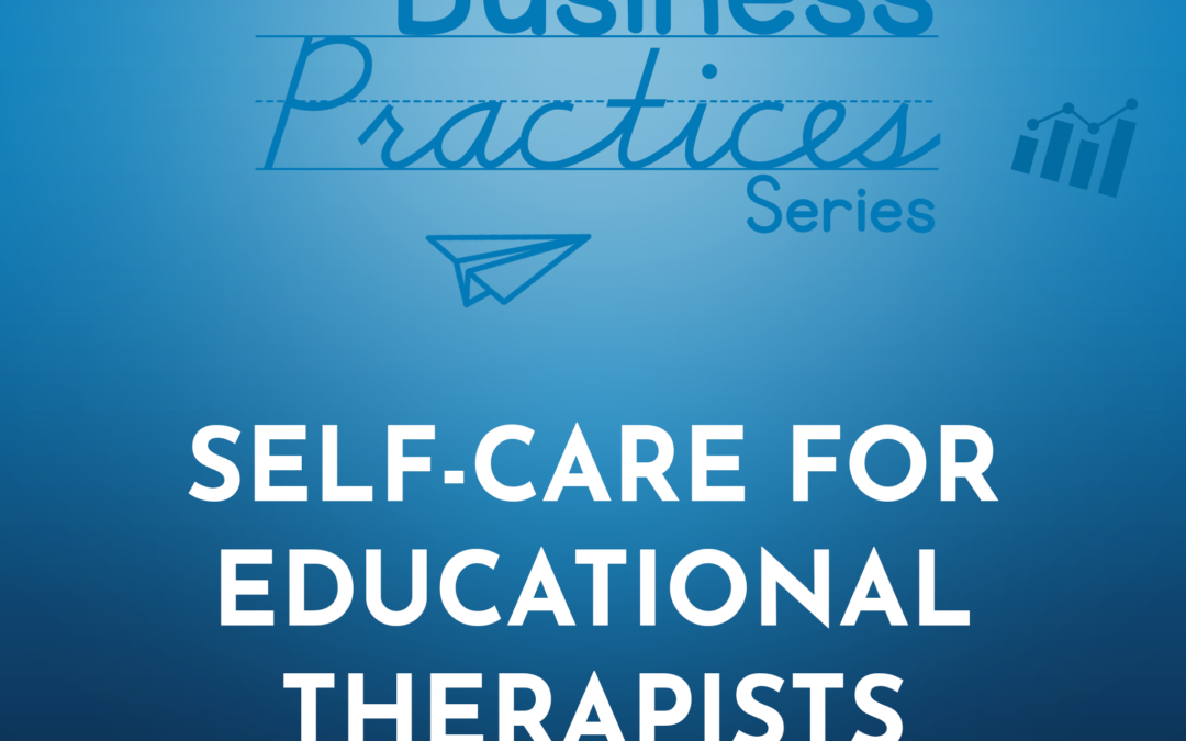 237: Self-Care for Educational Therapists (Business Series)