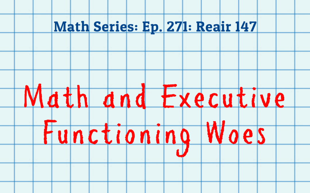 271: Reair: Math and Executive Functioning Woes (Math Series)