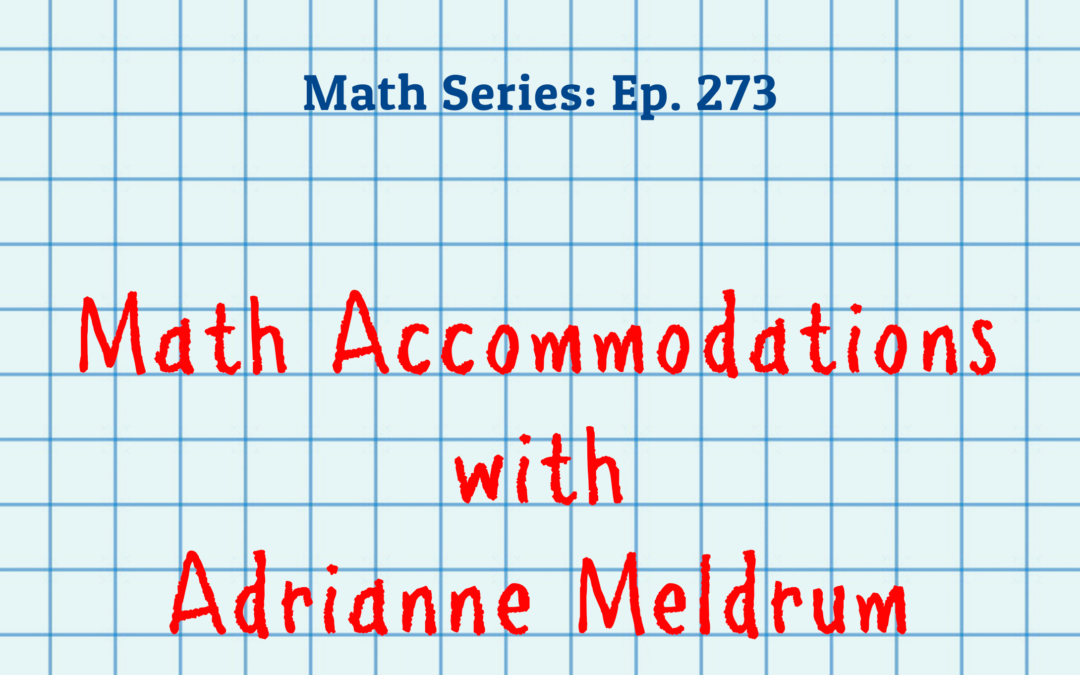 273: Math Accommodations with Adrianne Meldrum (Math Series)