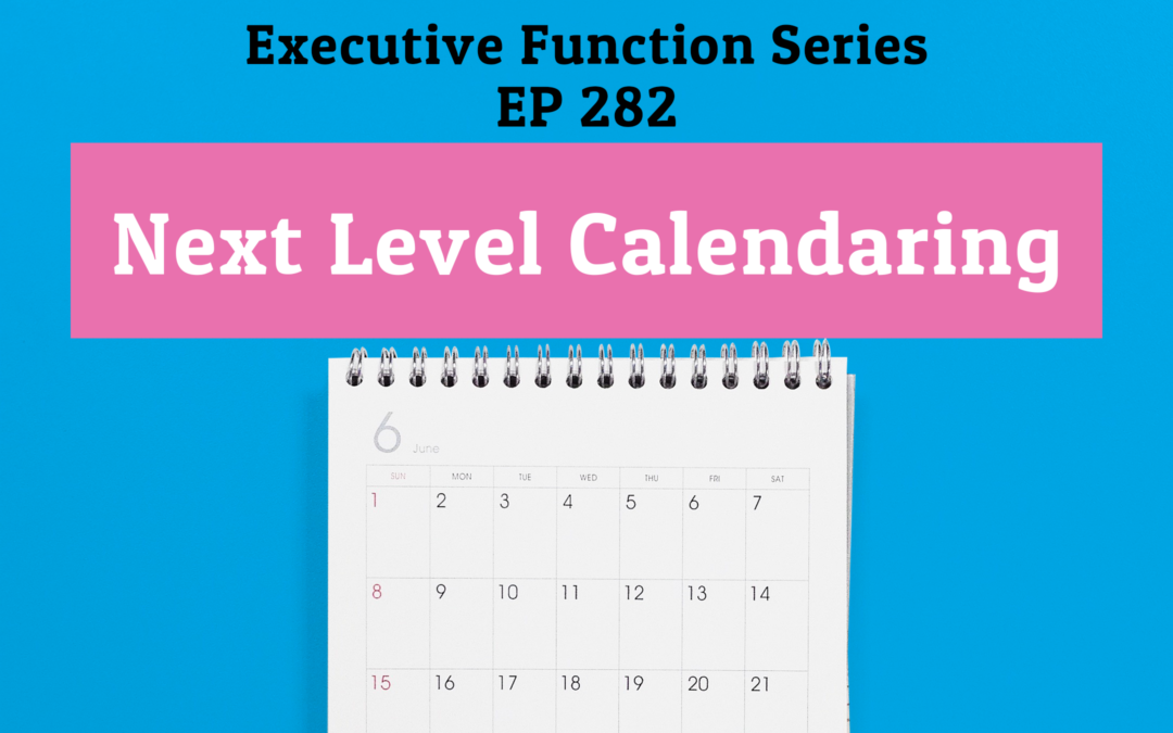 282: Next Level Calendaring (Executive Functioning Series)