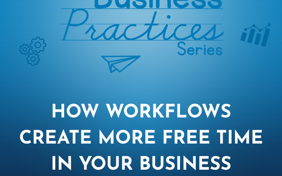 292: How Workflows Create More Free Time in your Business (Business Series)