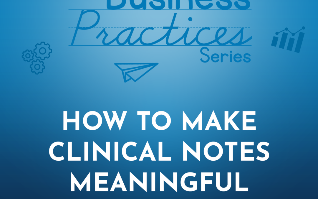 299: How to Make Clinical Notes Meaningful (Business Series)