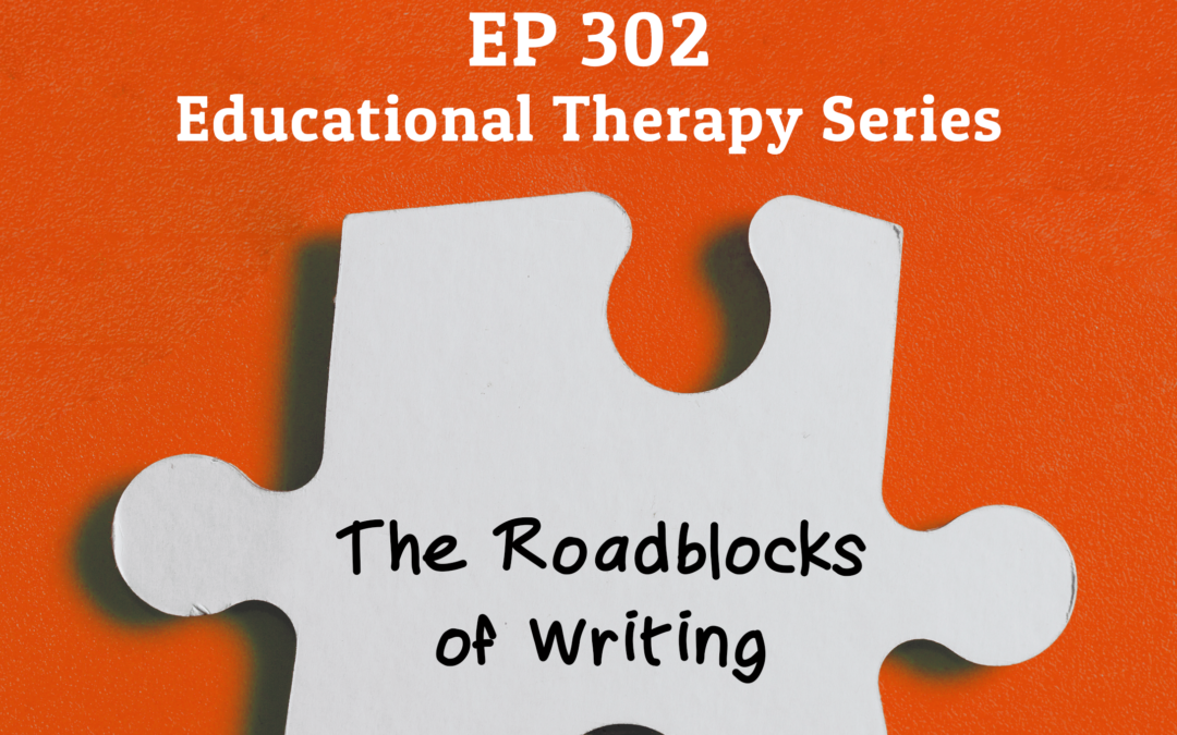 302: The Roadblocks of Writing (Educational Therapy Series)