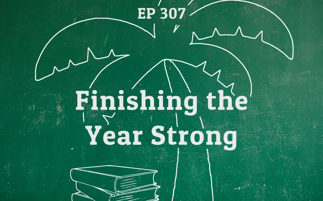 307: Finishing the Year Strong (Time of the Year Series)
