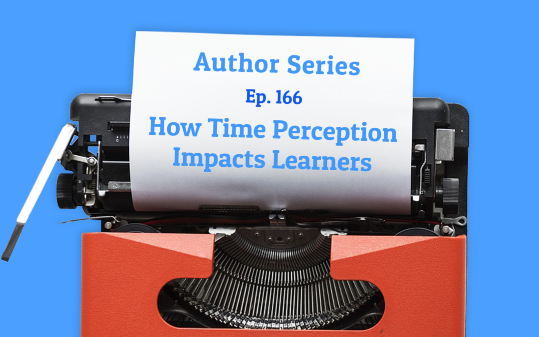 REAIR Ep 166: How Time Perception Impacts Learners with Dr. Ellen Braaten (Author Series)