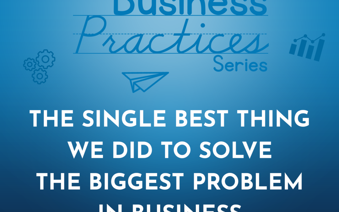 344: The Single Best Thing We Did to Solve the Biggest Problem in Business (Business Practice Series)