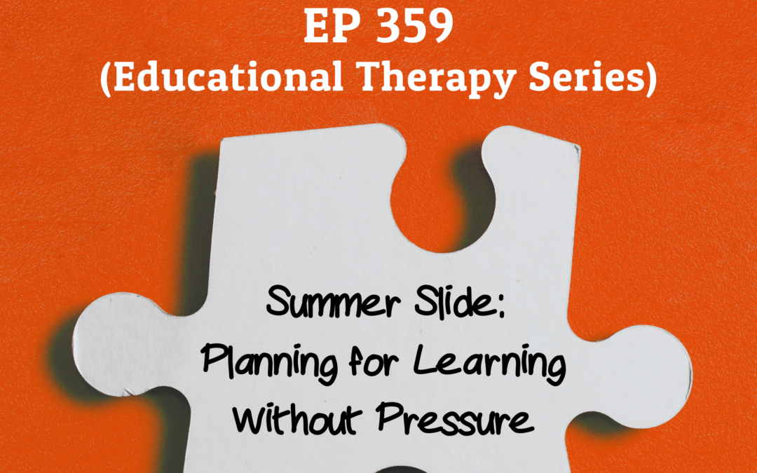 359: Summer Slide: Planning for Learning without Pressure (Educational Therapy Series)
